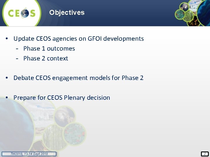 Objectives • Update CEOS agencies on GFOI developments - Phase 1 outcomes - Phase