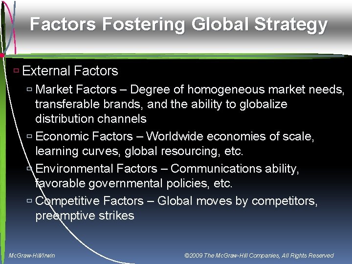 Factors Fostering Global Strategy ù External Factors ù Market Factors – Degree of homogeneous