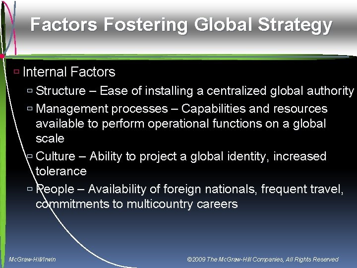 Factors Fostering Global Strategy ù Internal Factors ù Structure – Ease of installing a