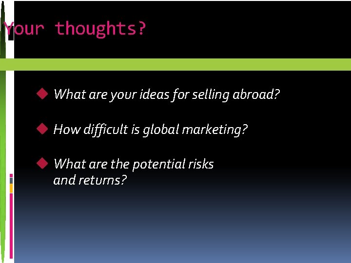 Your thoughts? u What are your ideas for selling abroad? u How difficult is