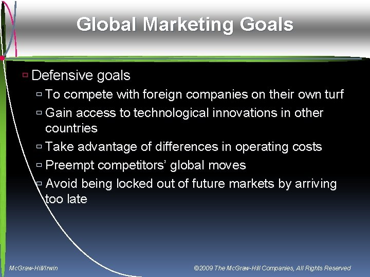 Global Marketing Goals ù Defensive goals ù To compete with foreign companies on their