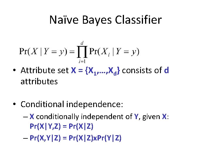 Naïve Bayes Classifier • Attribute set X = {X 1, …, Xd} consists of