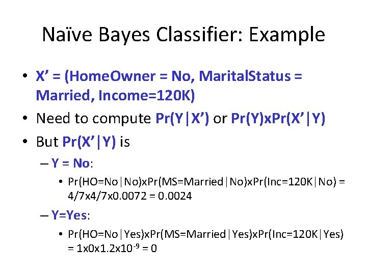 Naïve Bayes Classifier: Example • X’ = (Home. Owner = No, Marital. Status =