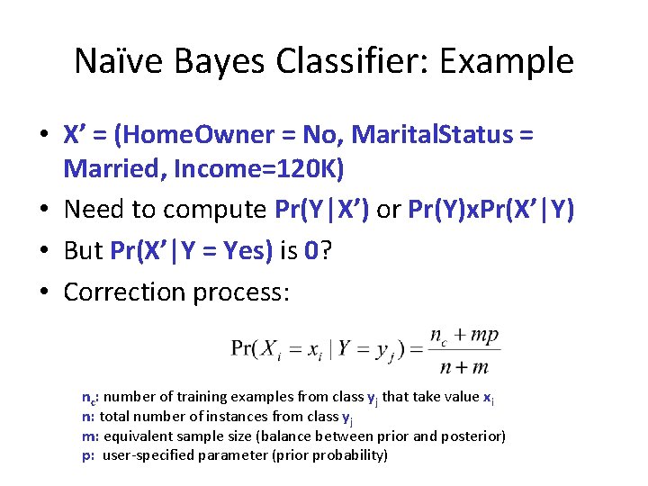 Naïve Bayes Classifier: Example • X’ = (Home. Owner = No, Marital. Status =