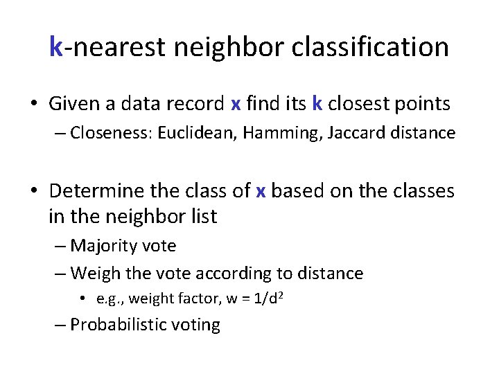 k-nearest neighbor classification • Given a data record x find its k closest points