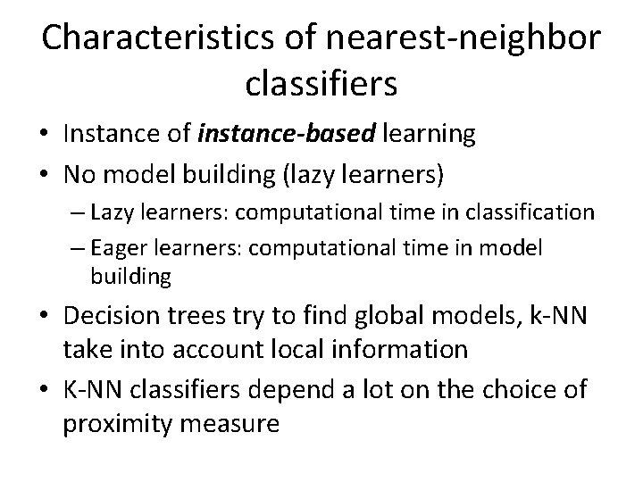 Characteristics of nearest-neighbor classifiers • Instance of instance-based learning • No model building (lazy