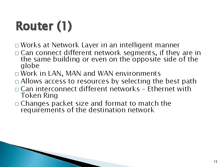 Router (1) Works at Network Layer in an intelligent manner � Can connect different