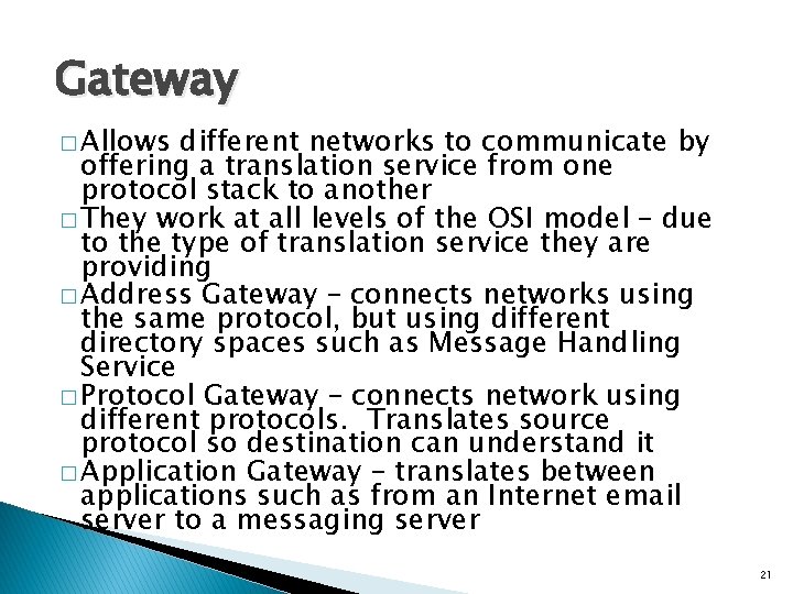 Gateway � Allows different networks to communicate by offering a translation service from one