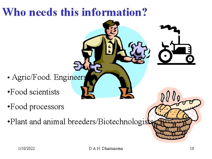 Who needs this information? • Agric/Food. Engineers • Food scientists • Food processors •