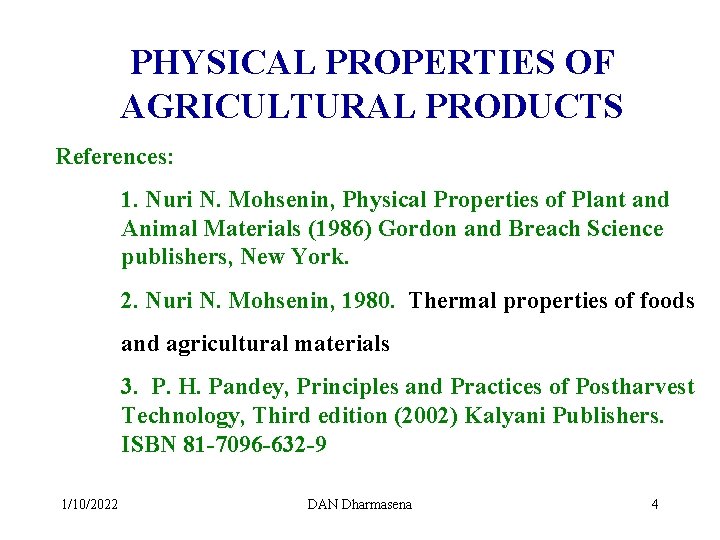 PHYSICAL PROPERTIES OF AGRICULTURAL PRODUCTS References: 1. Nuri N. Mohsenin, Physical Properties of Plant