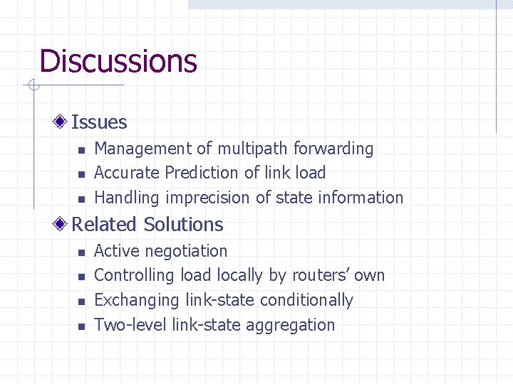 Discussions Issues n n n Management of multipath forwarding Accurate Prediction of link load Discussions Issues n n n Management of multipath forwarding Accurate Prediction of link load