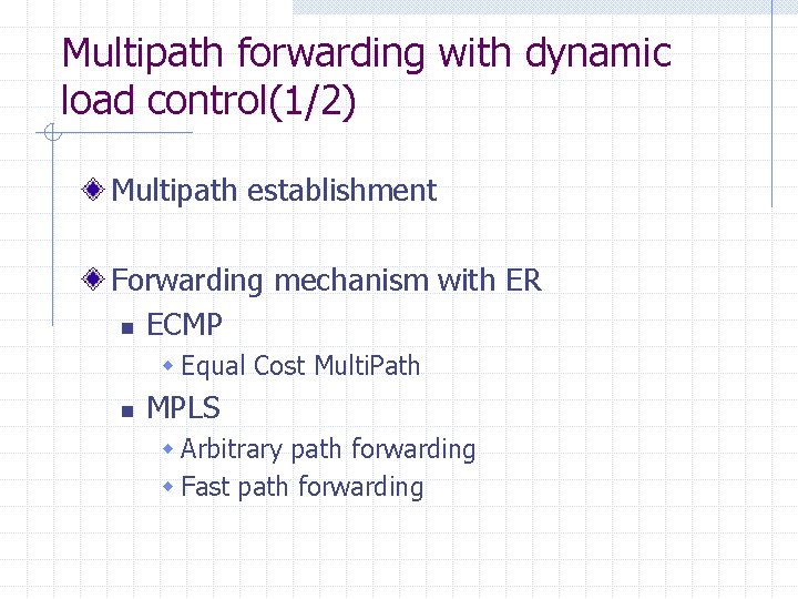 Multipath forwarding with dynamic load control(1/2) Multipath establishment Forwarding mechanism with ER n ECMP Multipath forwarding with dynamic load control(1/2) Multipath establishment Forwarding mechanism with ER n ECMP