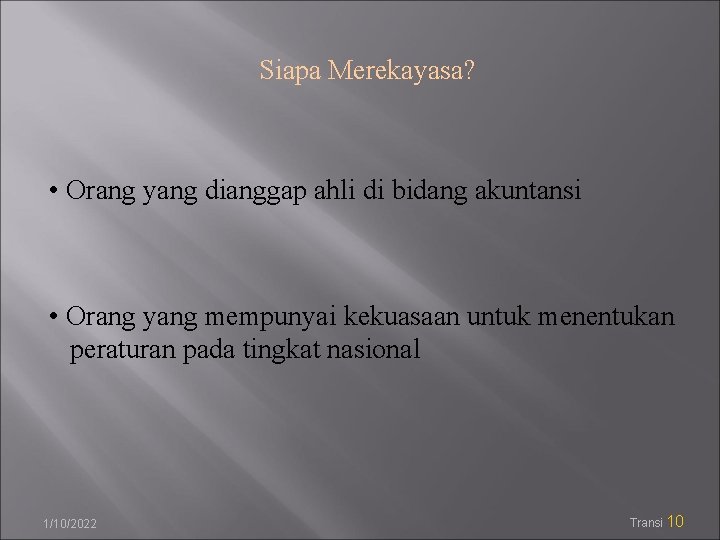 Siapa Merekayasa? • Orang yang dianggap ahli di bidang akuntansi • Orang yang mempunyai