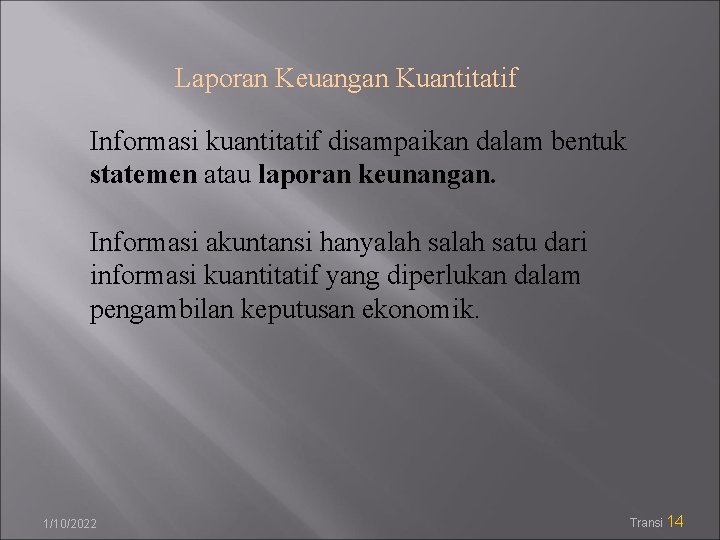 Laporan Keuangan Kuantitatif Informasi kuantitatif disampaikan dalam bentuk statemen atau laporan keunangan. Informasi akuntansi