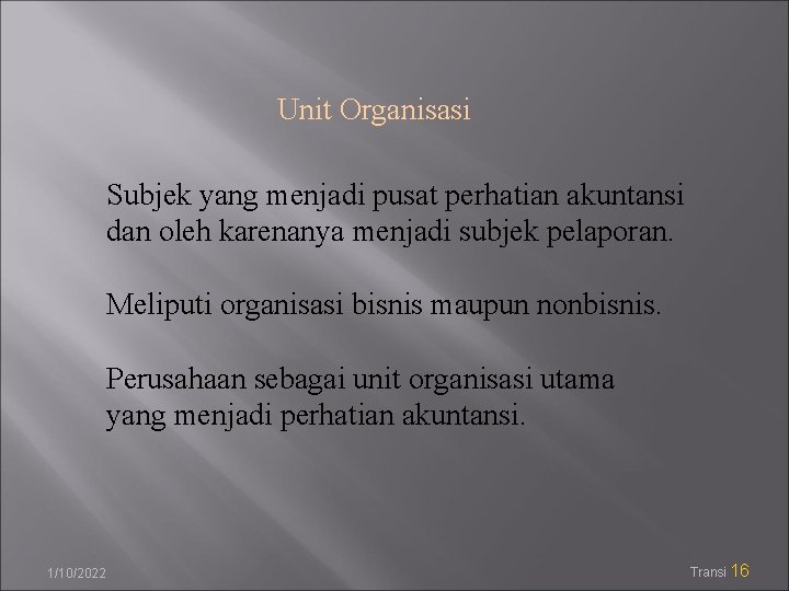 Unit Organisasi Subjek yang menjadi pusat perhatian akuntansi dan oleh karenanya menjadi subjek pelaporan.