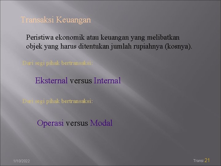 Transaksi Keuangan Peristiwa ekonomik atau keuangan yang melibatkan objek yang harus ditentukan jumlah rupiahnya