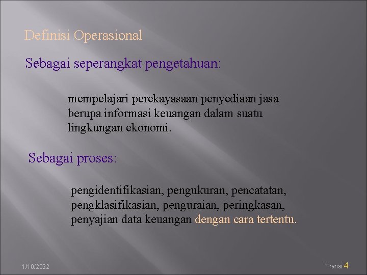 Definisi Operasional Sebagai seperangkat pengetahuan: mempelajari perekayasaan penyediaan jasa berupa informasi keuangan dalam suatu