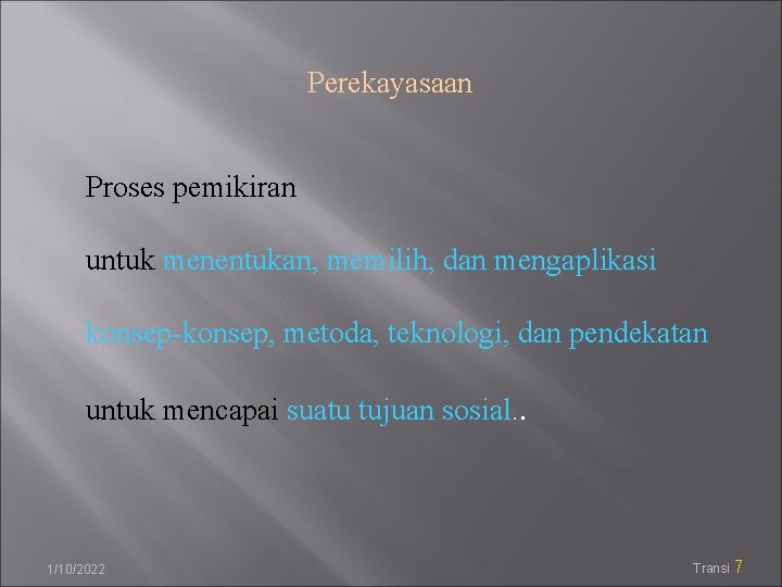 Perekayasaan Proses pemikiran untuk menentukan, memilih, dan mengaplikasi konsep-konsep, metoda, teknologi, dan pendekatan untuk