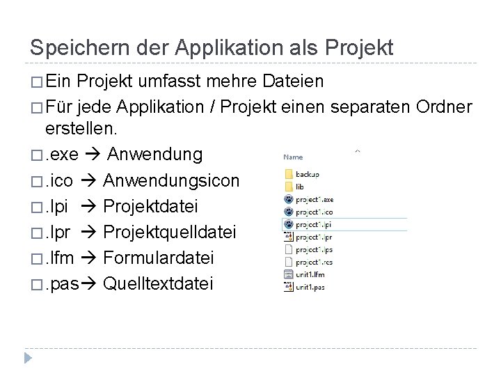 Speichern der Applikation als Projekt � Ein Projekt umfasst mehre Dateien � Für jede