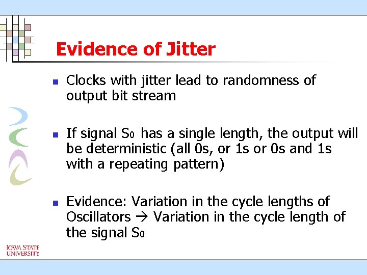 Evidence of Jitter n n n Clocks with jitter lead to randomness of output