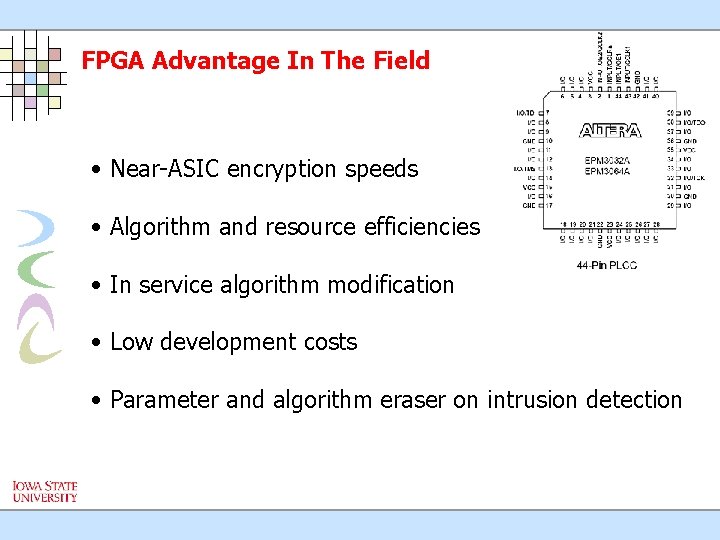 FPGA Advantage In The Field • Near-ASIC encryption speeds • Algorithm and resource efficiencies