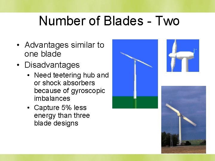 Number of Blades - Two • Advantages similar to one blade • Disadvantages •