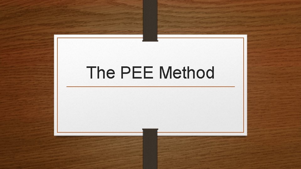 The PEE Method  The PEE Method