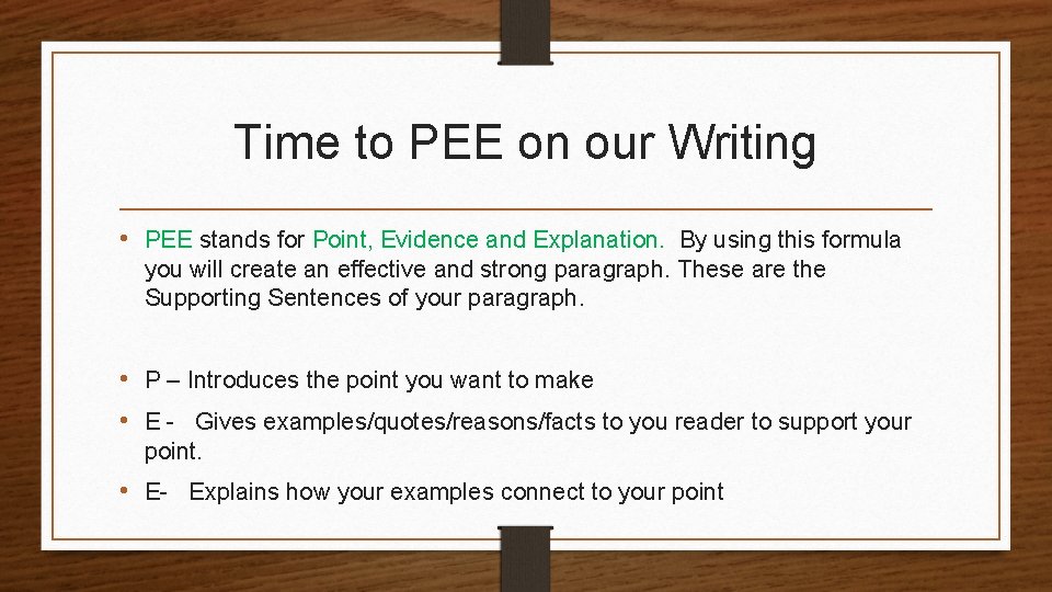 Time to PEE on our Writing • PEE stands for Point, Evidence and Explanation. Time to PEE on our Writing • PEE stands for Point, Evidence and Explanation.