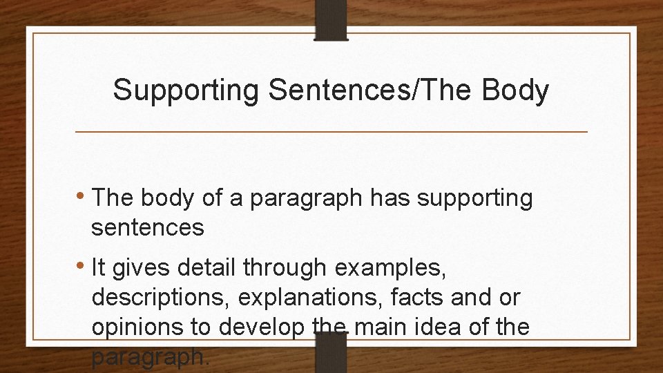 Supporting Sentences/The Body • The body of a paragraph has supporting sentences • It Supporting Sentences/The Body • The body of a paragraph has supporting sentences • It