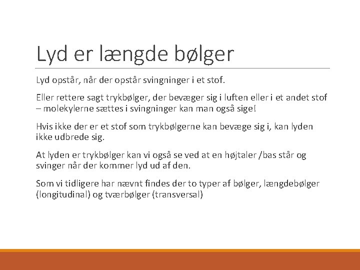 Lyd er længde bølger Lyd opstår, når der opstår svingninger i et stof. Eller