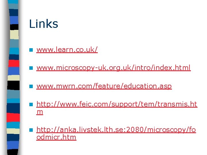 Links n www. learn. co. uk/ n www. microscopy-uk. org. uk/intro/index. html n www.