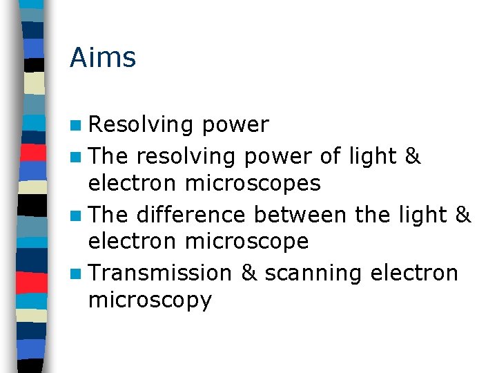 Aims n Resolving power n The resolving power of light & electron microscopes n