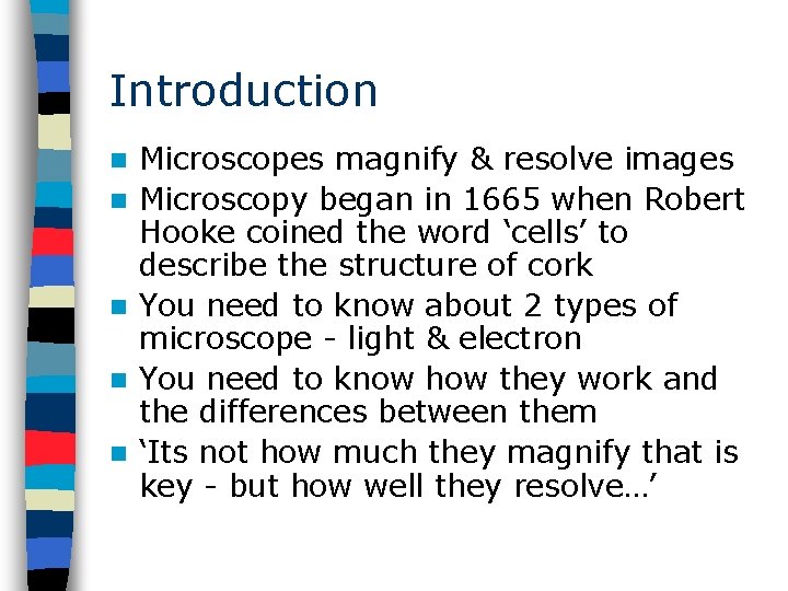 Introduction n n Microscopes magnify & resolve images Microscopy began in 1665 when Robert