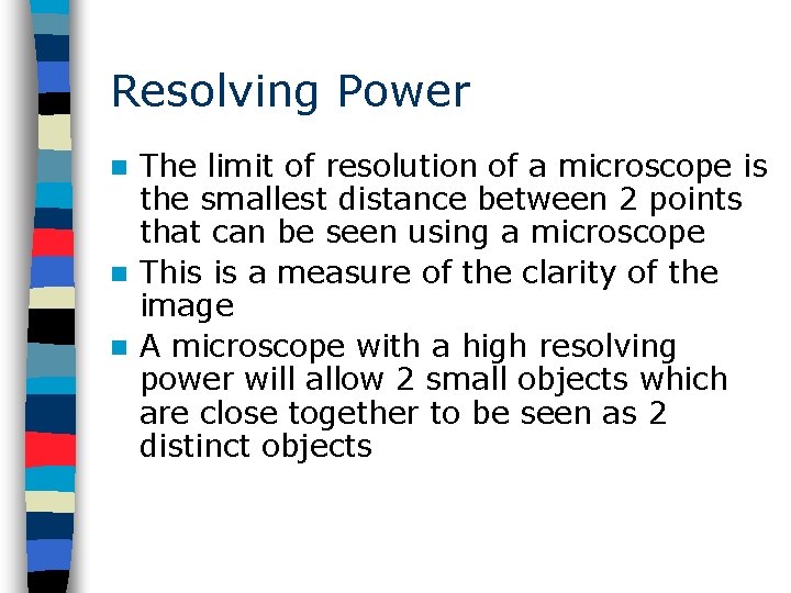 Resolving Power The limit of resolution of a microscope is the smallest distance between