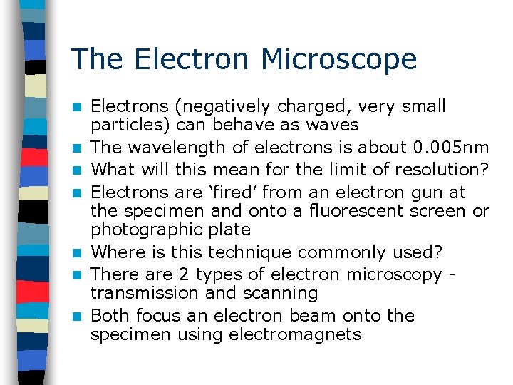 The Electron Microscope n n n n Electrons (negatively charged, very small particles) can