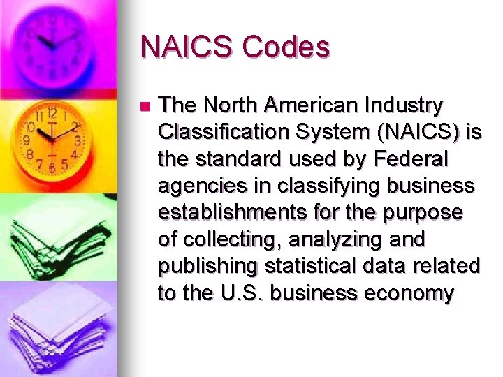 NAICS Codes n The North American Industry Classification System (NAICS) is the standard used
