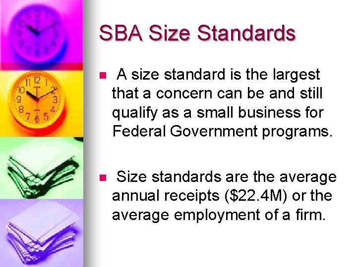 SBA Size Standards n A size standard is the largest that a concern can