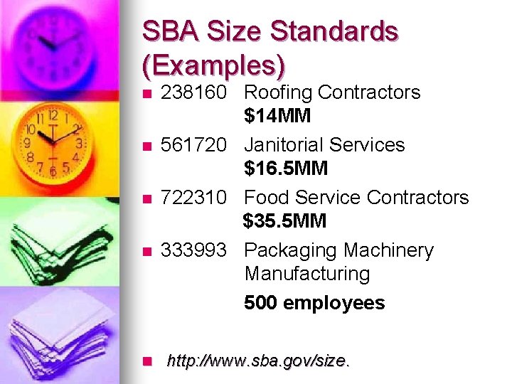 SBA Size Standards (Examples) n n 238160 Roofing Contractors $14 MM 561720 Janitorial Services