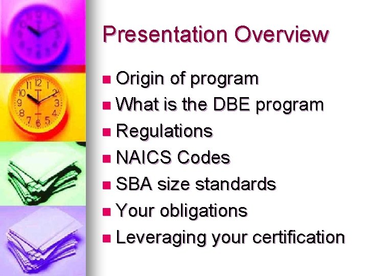 Presentation Overview n Origin of program n What is the DBE program n Regulations