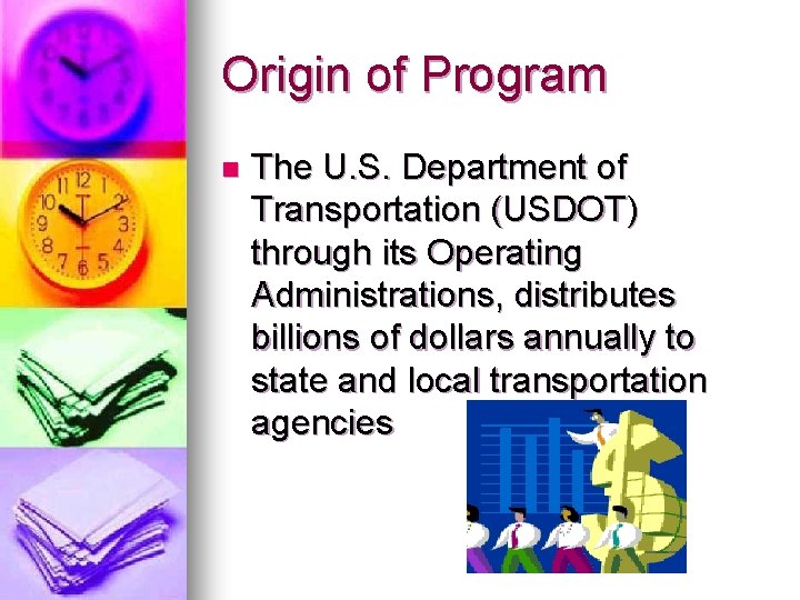 Origin of Program n The U. S. Department of Transportation (USDOT) through its Operating