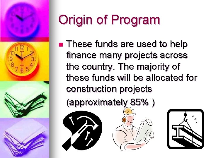 Origin of Program n These funds are used to help finance many projects across