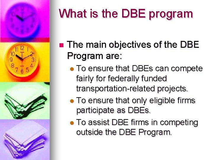 What is the DBE program n The main objectives of the DBE Program are: