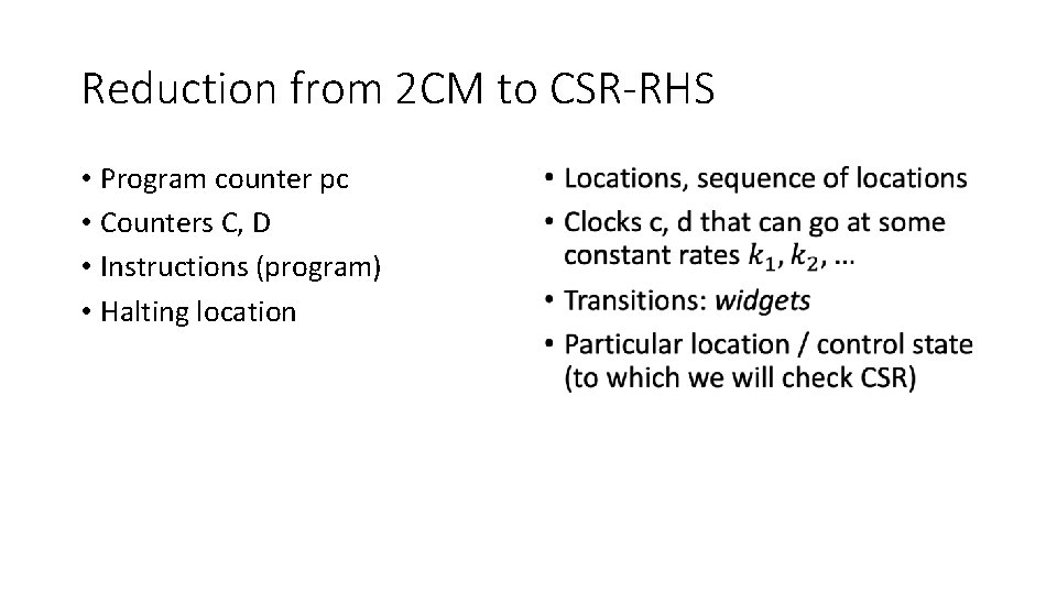 Reduction from 2 CM to CSR-RHS • Program counter pc • Counters C, D