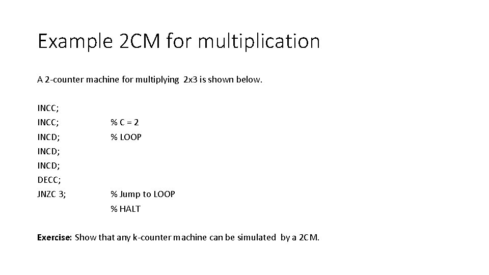 Example 2 CM for multiplication A 2 -counter machine for multiplying 2 x 3