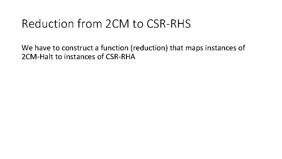 Reduction from 2 CM to CSR-RHS We have to construct a function (reduction) that