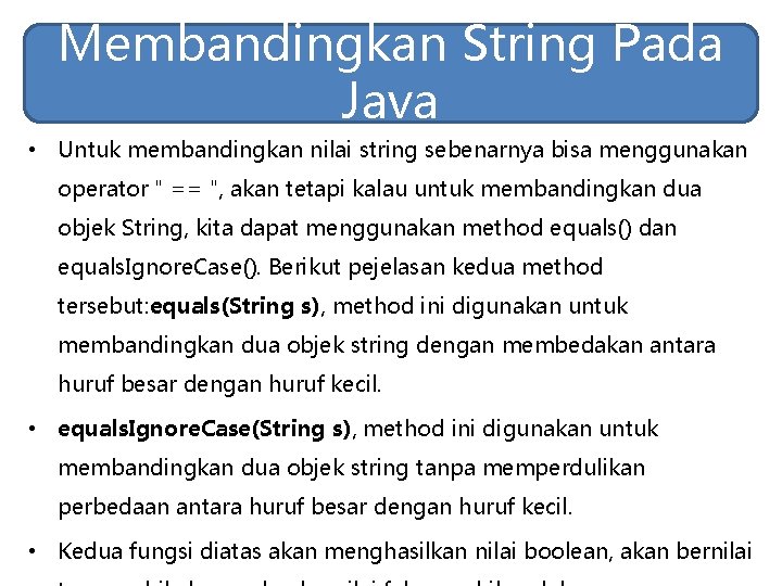 Membandingkan String Pada Java • Untuk membandingkan nilai string sebenarnya bisa menggunakan operator " Membandingkan String Pada Java • Untuk membandingkan nilai string sebenarnya bisa menggunakan operator "
