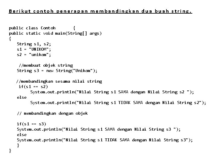 Berikut contoh penerapan membandingkan dua buah string. public class Contoh { public static void Berikut contoh penerapan membandingkan dua buah string. public class Contoh { public static void