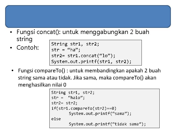 • Fungsi concat(): untuk menggabungkan 2 buah string String str 1, str 2; • Fungsi concat(): untuk menggabungkan 2 buah string String str 1, str 2;