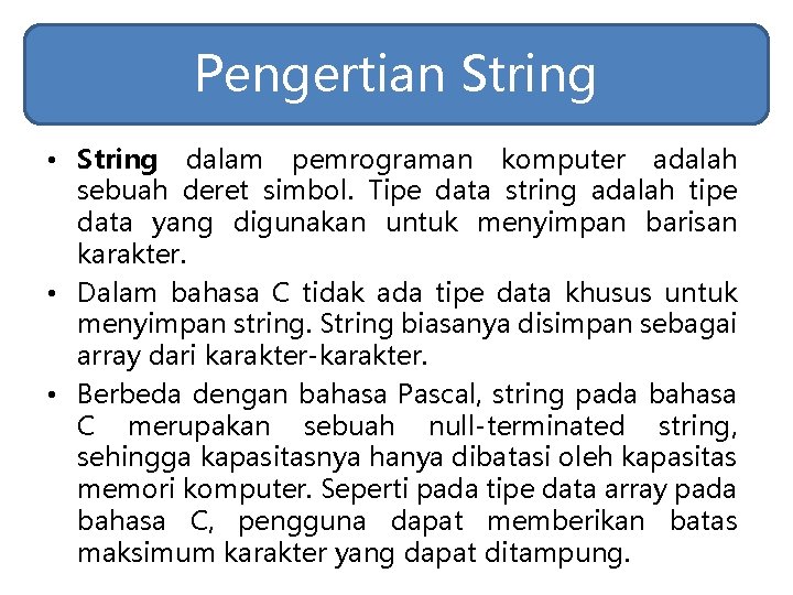 Pengertian String • String dalam pemrograman komputer adalah sebuah deret simbol. Tipe data string Pengertian String • String dalam pemrograman komputer adalah sebuah deret simbol. Tipe data string