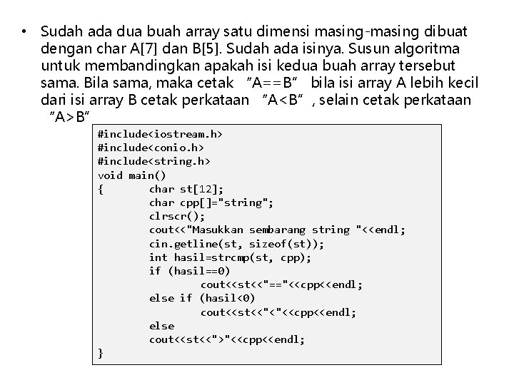  • Sudah ada dua buah array satu dimensi masing-masing dibuat dengan char A[7]
